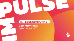 Livre blanc : Edge Computing, c’est maintenant qu’on en parle ?